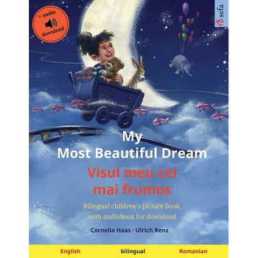 My Most Beautiful Dream - Visul meu cel mai frumos (English - Romanian): Bilingual children's picture book, with audiobook for download