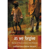 As We Forgive: Stories of Reconciliation from Rwanda