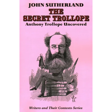 Secret Trollope: Anthony Trollope Uncovered
