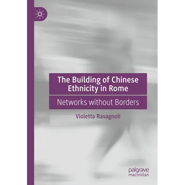 The Building of Chinese Ethnicity in Rome: Networks Without Borders