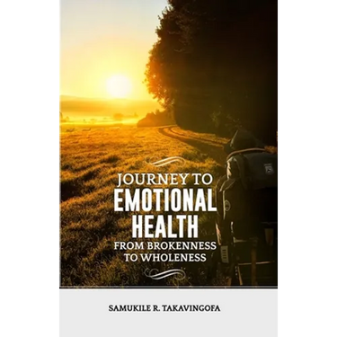 Journey to Emotional Health- From Brokennes to Wholeness: Journey to Emotional Health