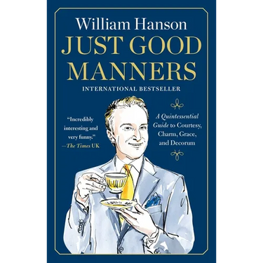 Just Good Manners: A Quintessential Guide to Courtesy, Charm, Grace, and Decorum