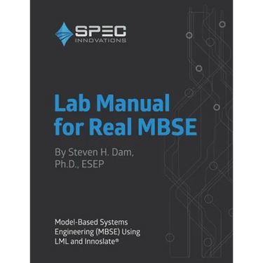 Lab Manual for Real MBSE: Model-Based Systems Engineering (MBSE) Using LML and Innoslate