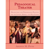 Pedagogical Theater: Dramaturgy and Performance Practice for the Lower, Middle, and High School