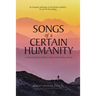Songs of a Certain Humanity