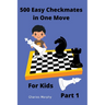 500 Easy Checkmates in One Move for Kids, Part 1