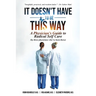 It Doesn't Have To Be This Way: A Physician's Guide To Radical Self Care (by three physicians who've been there)
