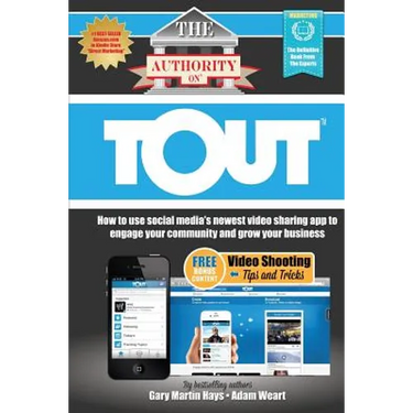 The Authority On Tout: How to Use Social Media's Newest Video Sharing App to Engage Your Community and Grow Your Business