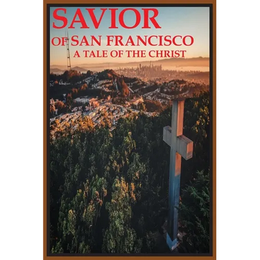 Savior of San Francisco, A Tale of the Christ