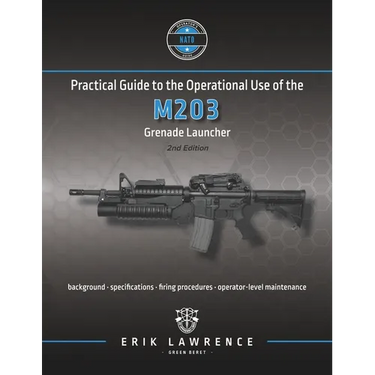 Practical Guide to the Operational Use of the M203 Grenade Launcher