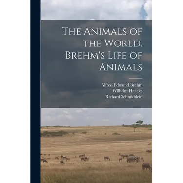 The Animals of the World. Brehm's Life of Animals