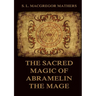 The Sacred Magic Of Abramelin The Mage: Historically Annotated Edition