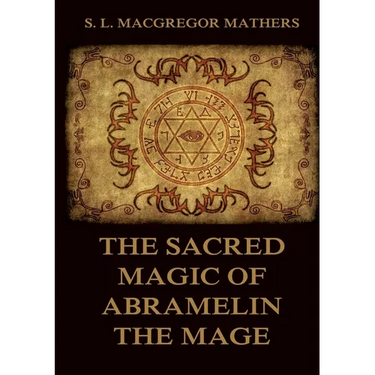 The Sacred Magic Of Abramelin The Mage: Historically Annotated Edition
