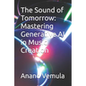 The Sound of Tomorrow: Mastering Generative AI in Music Creation