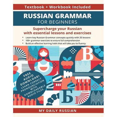 Russian Grammar for Beginners Textbook + Workbook Included: Supercharge Your Russian With Essential Lessons and Exercises