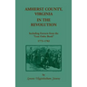 Amherst County, Virginia, in the Revolution: Including Extracts from the Lost Order Book 1773-1782