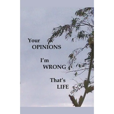 Your Opinions I'm Wrong That's Life