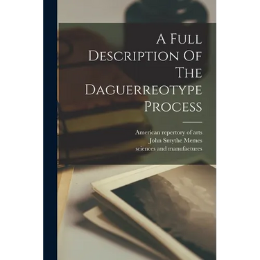 A Full Description Of The Daguerreotype Process