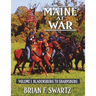 Maine at War Volume I: Bladensburg to Sharpsburg