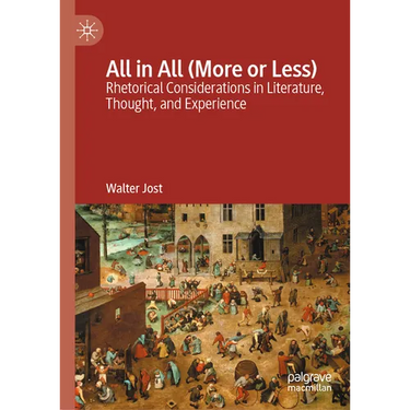 All in All (More or Less): Rhetorical Considerations in Literature, Thought, and Experience