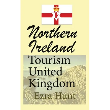 Northern Ireland Tourism United Kingdom: Travel Guide, Security, and History of the Nation