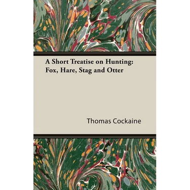A Short Treatise on Hunting: Fox, Hare, Stag and Otter