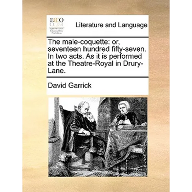 The Male-Coquette: Or, Seventeen Hundred Fifty-Seven. in Two Acts. as It Is Performed at the Theatre-Royal in Drury-Lane.