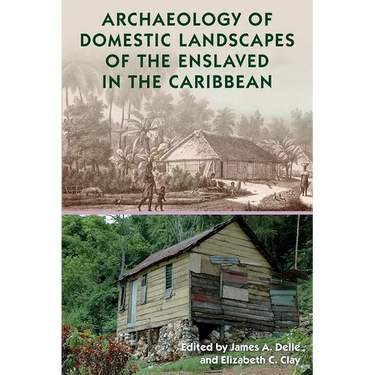 Archaeology of Domestic Landscapes of the Enslaved in the Caribbean