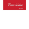 100 Reasons Not to Vote for Donald Trump Again