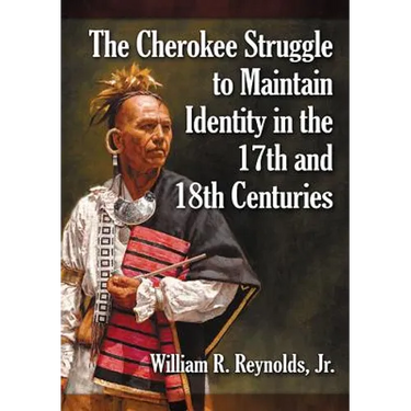 The Cherokee Struggle to Maintain Identity in the 17th and 18th Centuries