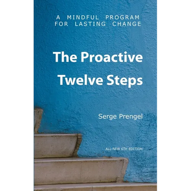 The Proactive Twelve Steps: A Mindful Program For Lasting Change
