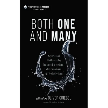 Both One and Many: Spiritual Philosophy Beyond Theism, Materialism, and Relativism