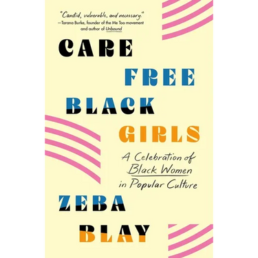 Carefree Black Girls: A Celebration of Black Women in Popular Culture