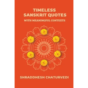 Timeless Sanskrit Quotes: With Meaningful Contexts
