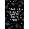 Staging Black, Queer South Africa: Plays for the Gods!