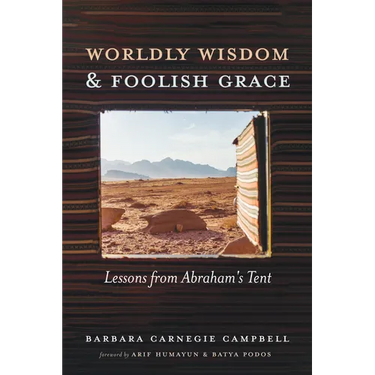 Worldly Wisdom and Foolish Grace: Lessons from Abraham's Tent