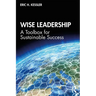 Wise Leadership: A Toolbox for Sustainable Success