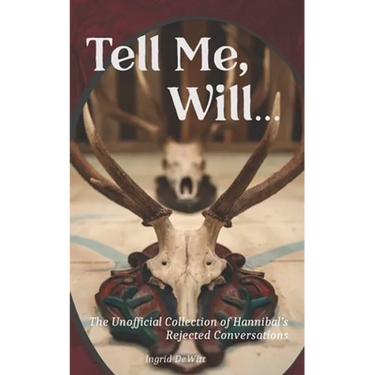 Tell Me, Will...: The Unofficial Collection of Hannibal's Rejected Conversations