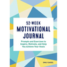 52-Week Motivational Journal: Prompts and Exercises to Inspire, Motivate, and Help You Achieve Your Goals