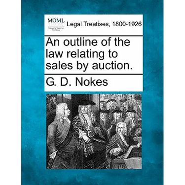 An Outline of the Law Relating to Sales by Auction.