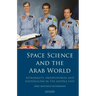 Space Science and the Arab World: Astronauts, Observatories and Nationalism in the Middle East