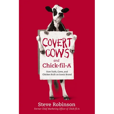 Covert Cows and Chick-Fil-A: How Faith, Cows, and Chicken Built an Iconic Brand