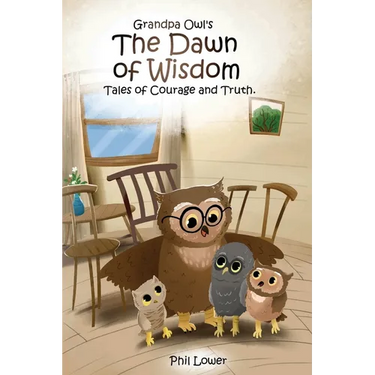 Grandpa Owl's The Dawn of Wisdom: Tales of Courage and Truth