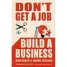 Don't Get a Job, Build a Business