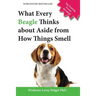 What Every Beagle Thinks about Aside from How Things Smell (Blank Inside/Novelty Book): A Professor's Guide on Training Your Beagle Dog or Puppy