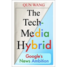 The Tech-Media Hybrid: Google's News Ambition