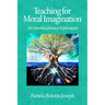 Teaching for Moral Imagination: An Interdisciplinary Exploration