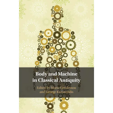Body and Machine in Classical Antiquity