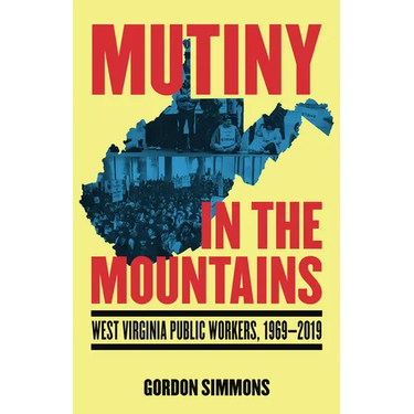 Mutiny in the Mountains: West Virginia Public Workers 1969-2019