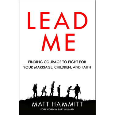 Lead Me: Finding Courage to Fight for Your Marriage, Children, and Faith